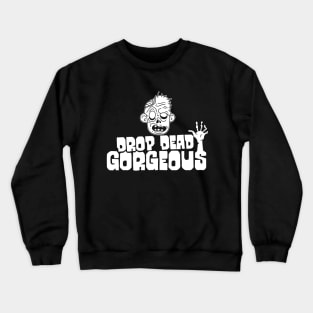 Drop Dead Gorgeous Crewneck Sweatshirt